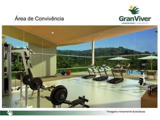 Área de Convivência
*Imagens meramente ilustrativas
 