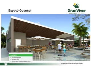 Espaço Gourmet
*Imagens meramente ilustrativas
 