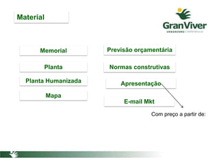 Material
Planta
Memorial Previsão orçamentária
Planta Humanizada Apresentação
Normas construtivas
E-mail Mkt
Mapa
Com preço a partir de:
 