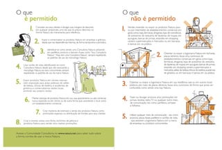 O que                                                                                           O que
       é permitido                                                                                  não é permitido
                  Conceder aos seus clientes e divulgar suas margens de desconto                 Vender, revender ou expor os produtos Natura para
                  em qualquer proporção, uma vez que os preços descritos no                      ou por intermédio de estabelecimentos comerciais em
                  Vitrine Natura são meramente para referência.                                  geral, como: lojas, farmácias, drogarias, lojas de cosméticos,
                                                                                                 de acessórios do vestuário, de bijuterias, de roupas, em
                                                                                                 açougues, bancas de jornais, estandes em shopping
                        Expor e comercializar os produtos Natura em empresas e grêmios,
                        desde que nas dependências internas, de forma temporária e periódica.
                                                                                                 centers, supermercados e mercados ou em barracas
                                                                                                 e bancas em via pública.

                              Identificar-se como sendo uma Consultora Natura utilizando
                              em panfletos, anúncios e banners frases como “Sou Consultora                                                Ostentar ou expor a logomarca Natura em fachadas,
                              Natura”, “Aqui tem uma Consultora Natura”, sempre respeitando                                               placas, letreiros, faixas e/ou luminosos de
                              os padrões de uso da marca/logo Natura.
                                                                                                                                          estabelecimentos comerciais em geral, como: lojas,
                                                                                                                                          farmácias, drogarias, lojas de acessórios do vestuário,
      Usar cartão de visita, identificando-se como                                                                                        de bijuterias, de roupas, em açougues, bancas de jornais,
      Consultora Natura, desde que não associando a                                                                                       estandes em shopping centers, supermercados e
      marca/logo Natura aos seus concorrentes, sempre                                                                                     mercados, salões de beleza, clínicas de estética, academias
      respeitando os padrões de uso da marca Natura.                                                                                      de ginástica ou em barracas e bancas em via pública.

      Expor produtos Natura em vitrines internas
      (sem exposição para áreas públicas) de salões                                               Ostentar ou expor a logomarca Natura em sua residência, sala ou em outros locais
      de beleza, clínicas de estética e academias de                                              públicos, por meio de placas, letreiros, faixas e/ou luminosos de forma que possa ser
      ginástica, e comercializá-los nestes locais,                                                confundida como sendo uma loja Natura.
      emitindo seu próprio recibo.


              Manter estoque de produtos Natura em sua casa, apartamento ou sala comercial,        Fazer ou divulgar anúncios e/ou promoções em
              nunca expondo-os em vitrine ou de outra forma que caracterize o local como           jornais, revistas, rádio, TV ou qualquer outro meio
              um estabelecimento comercial.                                                        de comunicação, tais como panfletos, cartazes
                                                                                                   e folhetos.

                         Criar maneiras de estimular a venda dos produtos Natura, como
                         promoções especiais ou distribuição de brindes para seus clientes.
                                                                                                   Utilizar qualquer meio de comunicação - tais como
                                                                                                   anúncios, placas, faixas, panfletos e cartões de visita
      Criar e montar cestas com flores, bichinhos de pelúcia e                                     - que associem a logomarca Natura com a marca
      produtos Natura para vender e/ou realizar promoções.                                         de empresas ou produtos concorrentes.


Acesse a Comunidade Consultoria no www.natura.net para saber tudo sobre
a forma correta de usar a marca Natura.
 