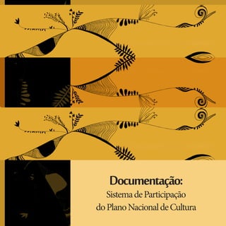 Documentação: 
Sistema de Participação 
do Plano Nacional de Cultura  