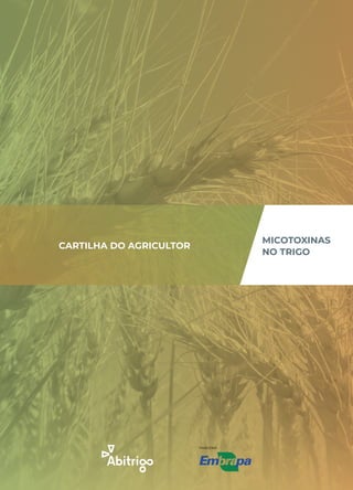 MICOTOXINAS
NO TRIGO
PARCERIA
CARTILHA DO AGRICULTOR
 