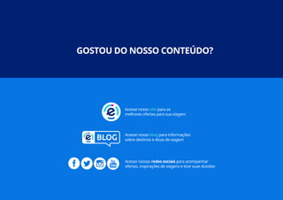 17
GOSTOU DO NOSSO CONTEÚDO?
Acesse nosso site para as
melhores ofertas para sua viagem
Acesse nosso blog para informações
sobre destinos e dicas de viagem
Acesse nossas redes sociais para acompanhar
ofertas, inspirações de viagens e tirar suas dúvidas
 