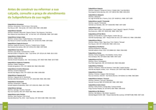 Conheça as regras para arrumar sua calçada32 Conheça as regras para arrumar sua calçada 33
Antes de construir ou reformar a sua
calçada, consulte a praça de atendimento
da Subprefeitura da sua região
Subprefeitura Aricanduva
Distritos: Aricanduva / Vila Formosa / Vila Carrão
Rua Atucuri, 699 - Vila Carrão. CEP: 03411-000. PABX: 3396-0800
Subprefeitura Butantã
Distritos: Butantã / Morumbi / Raposo Tavares / Rio Pequeno / Vila Sônia
Rua Ulpiano da Costa Manso, 201 - Jd. Peri Peri. CEP: 05538-000. PABX: 3397-4600
Subprefeitura Campo Limpo
Distritos: Campo Limpo / Capão Redondo / Vila Andrade
Rua Nossa Sra
do Bom Conselho, 59/65. CEP: 05763-470. PABX: 3397-0500
Subprefeitura Capela do Socorro
Distritos: Capela do Socorro / Socorro / Cidade Dutra / Grajaú
Rua Cassiano dos Santos, 499. CEP: 05763-470. PABX: 3397-0500
Subprefeitura Casa Verde
Distritos: Casa Verde / Cachoeirinha / Limão
Avenida Ordem e Progresso, 1001 - Casa Verde. CEP: 02518-130. PABX: 2813-3250
Subprefeitura Cidade Ademar
Distritos: Cidade Ademar
Avenida Yervant Kissajikian, 416 - Vila Constança. CEP: 04657-000. PABX: 5670-7000
Subprefeitura Cidade de Tiradentes
Distritos: Cidade Tiradentes
Estrada do Iguatemi, 2751. CEP: 08490-500. PABX 3396-0000
Subprefeitura Ermelino Matarazzo
Distritos: Ermelino Matarazzo
Avenida São Miguel, 5550. CEP: 03870-100. PABX: 2048-6585
Subprefeitura Freguesia do Ó
Distritos: Freguesia do Ó / Brasilandia
Avenida João Marcelino Branco, 95. CEP: 02610-000. PABX: 3981-5000
Subprefeitura Guaianases
Distritos: Guaianases / Lageado
Estrada Itaquera Guaianases, 2565. CEP: 0250-010. PABX: 2557-7099
Subprefeitura Ipiranga
Distritos: Ipiranga / Cursino / Sacomã
Rua Lino Coutinho, 444. CEP: 04207-000. PABX: 2808-3600
Subprefeitura Itaim Paulista
Distritos: Itaim Paulista / Vila Curuçá
Avenida Marechal Tito, 3012 - Itaim Paulista. CEP: 08115-000. PABX: 2561-6064
Subprefeitura Itaquera
Distritos: Itaquera / Parque do Carmo / Cidade Líder / José Bonifácio
Rua Augusto Carlos Bauman, 851. CEP: 08210-590. PABX: 2944-6555
Subprefeitura Jabaquara
Distritos: Jabaquara
Av. Engº Armando de A. Pereira, 2314. CEP: 04309-011. PABX: 3397-3200
Subprefeitura Jaçanã / Tremembé
Distritos: Jaçanã / Tremembé
Avenida Luis Stamatis, 300. CEP: 02260-000. PABX: 3397-1000
Subprefeitura Lapa
Distritos: Barra Funda / Vila Leopoldina / Lapa / Jaguará / Jaguaré / Perdizes
Rua Guaicurus, 1000. CEP: 05033-002. PABX: 3396-7500
Subprefeitura M’ Boi Mirim
Distritos: M’ Boi Mirim / Jardim Ângela / Jardim São Luiz
Avenida Guarapiranga, 1265 - Parque Alves de Lima. CEP: 04902-015. PABX: 3396-8400
Subprefeitura Mooca
Distritos: Mooca / Brás / Água Rasa / Pari / Belém / Tatuapé
Rua Taquari, 549. CEP: 03166-000. PABX: 2292-2122
Subprefeitura Parelheiros
Distritos:Parelheiros / Marsilac
Avenida Sadamu Inoue, 5252. CEP:04883-025. PABX: 5926-6500
Subprefeitura Penha
Distritos: Penha/ Cangaíba / Vila Matilde / Arthur Alvim
Rua Candapuí, 492. CEP:03621-000. PABX: 3397-5100
Subprefeitura de Perus
Distritos: Perus / Anhanguera
Rua Ylídio Figueiredo, 349. CEP:05206-020. PABX 3396-8600
Subprefeitura Pinheiros
Distritos: Pinheiros / Altos de Pinheiros / Itaim Bibi / Jardim Paulista
Avenida das Nações Unidas, 7123 - Pinheiros. CEP: 05477-000. PABX: 3095-9595
Subprefeitura Pirituba
Distritos: Pirituba / Jaraguá / São Domingos
Rua Luis Carneiro, 193/197 - Vila Pereira Barreto. CEP:02936-110. PABX: 3993-6844
Subprefeitura Santana / Tucuruvi
Distritos: Santana / Tucuruvi / Mandaqui
Avenida Tucuruvi, 808. CEP:02304-002. PABX: 2987-3844
Subprefeitura Santo Amaro
Distritos: Santo Amaro / Campo Belo / Campo Grande
Praça Floriano Peixoto, 54. CEP:04751-030. PABX: 3396-6100
Subprefeitura São Mateus
Distritos: São Mateus / São Rafael / Iguatemi
Avenida Ragueb Chohfi, 1400 - Parque Industrial São Lourenço. CEP:08375-000. PABX: 3397-1100
 