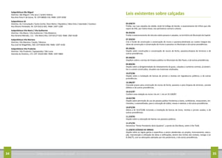 Conheça as regras para arrumar sua calçada34 Conheça as regras para arrumar sua calçada 35
Subprefeitura São Miguel
Distritos: São Miguel / Vila Jacuí / Jardim Helena
Rua Ana Flora P. de Sousa, 76. CEP:08060-150. PABX: 2297-9200
Subprefeitura Sé
Distritos: Sé / Consolação / Santa Cecília / Bom Retiro / República / Bela Vista / Liberdade / Cambuci
Rua Álvares Penteado, 49. CEP:01012-001. PABX: 3397-1200
Subprefeitura Vila Maria / Vila Guilherme
Distritos: Vila Maria / Vila Guilherme / Vila Medeiros
Rua General Mendes, 111 - Vila Maria Alta. CEP:02127-020. PABX: 2967-8100
Subprefeitura Vila Mariana
Distritos: Vila Mariana / Saúde / Moema
Rua José de Magalhães, 500. CEP:04026-090. PABX: 3397-4100
Subprefeitura Vila Prudente
Distritos: Vila Prudente / Sapopemba / São Lucas
Avenida do Oratório, 172. CEP: 03220-000. PABX: 3397-0800
Leis existentes sobre calçadas
02.628/23
Proíbe, nas ruas calçadas da cidade, onde há trafego de bonde, o assentamento de trilhos que não
sejam de 45K, por metro linear, nos perímetros central e urbano.
06.933/66
Proíbe o estacionamento de veículos sobre passeio e calçadas, no território do Município da Capital.
07.359/69
Cria o fundo de construção e conversação de muros e passeios,destinado ao custeio integral das
obras de construção e conservação de muros e passeios no Município e dá outras providências.
09.294/81
Dispõe sobre construções e conservação de muros de fecho, passeios,limpeza de terrenos e dá
outras providências.
09.560/82
Dispõem sobre o serviço de limpeza pública no Município de São Paulo, e dá outras providências.
09.803/84
Dispõe sobre a obrigatoriedade do rebaixamento de guias, calçadas e canteiros centrais, já existen-
tes e a serem construídos, situados nas travessias sinalizadas.
10.072/86
Dispõe sobre a instalação de bancas de jornais e revistas em logradouros públicos, e dá outras
providências.
10.386/87
Concede prazos para construção de muros de fecho, passeios e para limpeza de terrenos, cancela
débitos e dá outras providências.
10.415/87
Confere nova redação ao inciso l do art. 1 da Lei 10.328/87.
10.667/88
Dispõe sobre permissão de uso de passeio público fronteiriço a bares, confeitarias, restaurantes, lan-
chonetes, e assemelhados, para a colocação de toldos, mesas e cadeiras, e dá outras providências.
10.875/90
Altera a lei 10.072/86 incluindo a instalação de bancas de livros, revistas e jornais usados, e dá
outras providências.
11.210/92
Dispõe sobre a colocação de lixeiras nos passeios públicos.
11.271/92
Denomina “Ponte Presidente Jânio Quadros”, a ponte da Vila Maria, sobre o Rio Tietê.
11.228/92 (CÓDIGO DE OBRAS)
Dispõe sobre as regras gerias e específicas a serem obedecidas no projeto, licenciamento, execu-
ção, manutenção e utilização de obras e edificações, dentro dos limites dos imóveis, revoga a Lei
8.266/75, com as alterações adotadas por leis posteriores, e dá outras providências.
 