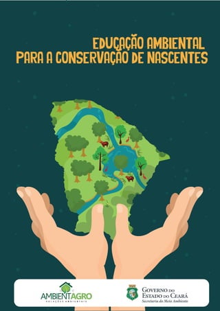Educação Ambiental
para a Conservação de Nascentes
Secretaria do Meio Ambiente
 