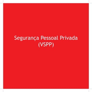 39
Por Autair Iuga
Segurança Pessoal Privada
(VSPP)
 