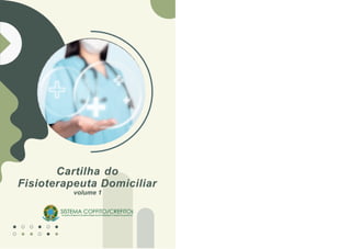 Cartilha do
Fisioterapeuta Domiciliar
volume 1
 