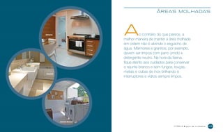 áreas molhadas

A

o contrário do que parece, a
melhor maneira de manter a área molhada
em ordem não é abrindo o esguicho de
água. Mármores e granitos, por exemplo,
devem ser limpos com pano úmido e
detergente neutro. Na hora da faxina,
fique atento aos cuidados para conservar
o rejunte branco e sem fungos, louças,
metais e cubas de inox brilhando e
interruptores e vidros sempre limpos.

Belíssimo

Camarote

Alameda Morumbi
cyrel a

guia de cuidados

25

 