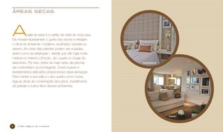 áreas secas

A

sala de estar é o cartão de visita de uma casa.
Os móveis representam o gosto dos donos e retratam
o clima do ambiente: moderno, acolhedor, futurista ou
sereno. As cores das paredes podem ser ousadas,
assim como as estampas – desde que não haja muita
mistura no mesmo cômodo. Já o quarto é o lugar do
descanso. Por isso, antes de mais nada, ele precisa
ser confortável e aconchegante. Cores suaves e
revestimentos delicados proporcionam essa sensação.
Para manter a sua sala e o seu quarto como novos,
siga as dicas de conservação dos pisos, revestimento
de parede e outros itens desses ambientes.

Alameda Morumbi

Camarote

8

cyrel a

guia de cuidados

 