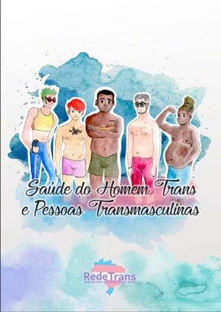 RedeTransREDE NACIONAL DE PESSOAS TRANS - BRASIL
Saúde do Homem Trans
e Pessoas Transmasculinas
 