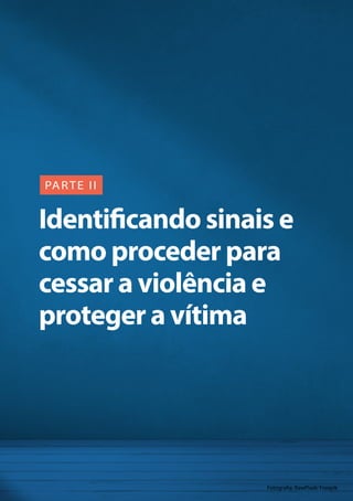 20
Identificando sinais e
como proceder para
cessar a violência e
proteger a vítima
PARTE II
Fotografia: RawPixel/ Freepik
 
