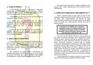 7
2. O QUE É PGRSS ?
A RDC 306/04, em resumo, é basicamente a elaboração,
implementação e monitoramento de procedimentos sistêmico
documentados (posto em papel, impresso), onde o PGRSS é o ponto
central ou o a organização de todos os processos.
A sigla PGRSS é uma abreviação de Plano de Gerenciamento de
Resíduos de Serviço de Saúde.
O PGRSS pode ser representado por um “Manual”
documentado, que descreva todas as intenções e procedimentos da
organização, inclusive prevendo programas de treinamentos e
melhoria continua por meio de medições, indicadores e
monitoramentos.
O plano não deve ser encarado como mais um documento, na
realidade, esse plano é uma composição de vários processos
sistêmicos, onde sua avaliação e ajustes são constantes, baseando-
se em eficientes indicadores.
3. QUAL É SEU O OBJETIVO ?
É importante lembrar que a legislação foi desenvolvida por um
grupo de técnicos especializados advindos de várias áreas, tendo
por finalidade agir preventivamente através de controles
específicos e eficazes contra possíveis infectos contagios de
profissionais, pacientes, visitantes, comunidades e meio ambiente
de um modo geral.
Visa estabelecer de forma definida e documentada um
adequado gerenciamento dos RSS (resíduos de Serviço de Saúde)
nas próprias instituições que o geram, cabendo a elas mesmas
(individualmente) o desenvolvimento e a implementação do plano.
8
Sobretudo, pode-se representar o objetivo do PGRSS por uma
pequena frase: “Saúde e segurança para todos envolvidos direta e
indiretamente”.
4. QUEM ESTÁ OBRIGADO A IMPLEMENTÁ-LO ?
Embora a obrigatoriedade do plano venha por meio de uma
resolução a exigência acontece em âmbito federal, com força de lei.
Por tanto, deve, obrigatoriamente, ser aplicado em todos
estabelecimentos brasileiros que prestam serviços, que de alguma
forma tem ligação com a saúde (gerando resíduos de serviço de
saúde ou clínico).
Para efeito da RDC 306/04, definem-se como geradores de
RSS todos os serviços relacionados com o atendimento à saúde
humana ou animal, inclusive os serviços de assistência domiciliar e
de trabalhos de campo; laboratórios analíticos de produtos para
saúde; necrotérios, funerárias e serviços onde se realizem
atividades de embalsamamento (tanatopraxia e somatoconservação);
serviços de medicina legal; drogarias e farmácias inclusive as de
manipulação; estabelecimentos de ensino e pesquisa na área de
saúde; centros de controle de zoonoses; distribuidores de produtos
farmacêuticos, importadores, distribuidores e produtores de
materiais e controles para diagnóstico in vitro; unidades móveis de
atendimento à saúde; serviços de acupuntura; serviços de tatuagem,
dentre outros similares.
Os procedimentos de fiscalização contarão com a participação
das Secretarias Municipais e estaduais de Saúde e de Meio
A implantação do PGRSS não é voluntária, é
obrigatória a todos os estabelecimentos que
de alguma forma gerem resíduos de saúde:
Hospitais, Clínicas, Dentistas, Posto de saúde
intra-empresas, Veterinários, Etc...
 