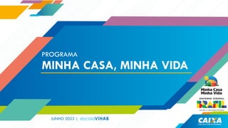 JUNHO 2023 |
PROGRAMA
PROGRAMA
MINHA CASA, MINHA VIDA
MINHA CASA, MINHA VIDA
 
