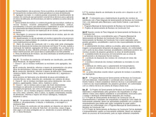 III - Transportadores: são as pessoas, físicas ou jurídicas, encarregadas da coleta e
     do transporte dos resíduos entre as fontes geradoras e as áreas de destinação.          § 2º Os resíduos deverão ser destinados de acordo com o disposto no art. 10
     IV - Agregado reciclado: é o material granular proveniente do beneficiamento de         desta Resolução.
     resíduos de construção que apresentem características técnicas para a aplicação
     em obras de edificação, de infra-estrutura, em aterros sanitários ou outras obras de    Art. 5º É instrumento para a implementação da gestão dos resíduos da
     engenharia.                                                                             construção civil o Plano Integrado de Gerenciamento de Resíduos da Construção
     V - Gerenciamento de resíduos: é o sistema de gestão que visa reduzir, reutilizar ou    Civil, a ser elaborado pelos Municípios e pelo Distrito Federal, o qual deverá
     reciclar resíduos, incluindo planejamento, responsabilidades, práticas,                 incorporar:
     procedimentos e recursos para desenvolver e implementar as ações necessárias            I - Programa Municipal de Gerenciamento de Resíduos da Construção Civil; e
     ao cumprimento das etapas previstas em programas e planos;                              II - Projetos de Gerenciamento de Resíduos da Construção Civil.
     VI - Reutilização: é o processo de reaplicação de um resíduo, sem transformação
     do mesmo;                                                                               Art 6º Deverão constar do Plano Integrado de Gerenciamento de Resíduos da
     VII - Reciclagem: é o processo de reaproveitamento de um resíduo, após ter sido         Construção Civil:
     submetido à transformação;                                                              I - as diretrizes técnicas e procedimentos para o Programa Municipal de
     VIII - Beneficiamento: é o ato de submeter um resíduo à operações e/ou processos        Gerenciamento de Resíduos da Construção Civil e para os Projetos de
     que tenham por objetivo dotá-los de condições que permitam que sejam utilizados         Gerenciamento de Resíduos da Construção Civil a serem elaborados pelos
     como matéria-prima ou produto;                                                          grandes geradores, possibilitando o exercício das responsabilidades de todos
     IX - Aterro de resíduos da construção civil: é a área onde serão empregadas             os geradores.
     técnicas de disposição de resíduos da construção civil Classe "A" no solo, visando a    II - o cadastramento de áreas, públicas ou privadas, aptas para recebimento,
     reservação de materiais segregados de forma a possibilitar seu uso futuro e/ou          triagem e armazenamento temporário de pequenos volumes, em conformidade
     futura utilização da área, utilizando princípios de engenharia para confiná-los ao      com o porte da área urbana municipal, possibilitando a destinação posterior dos
     menor volume possível, sem causar danos à saúde pública e ao meio ambiente;             resíduos oriundos de pequenos geradores às áreas de beneficiamento;
     X - Áreas de destinação de resíduos: são áreas destinadas ao beneficiamento ou à        III - o estabelecimento de processos de licenciamento para as áreas de
     disposição final de resíduos.                                                           beneficiamento e de disposição final de resíduos;
                                                                                             IV - a proibição da disposição dos resíduos de construção em áreas não
     Art. 3º Os resíduos da construção civil deverão ser classificados, para efeito          licenciadas;
     desta Resolução, da seguinte forma:                                                     V - o incentivo à reinserção dos resíduos reutilizáveis ou reciclados no ciclo
     I - Classe A - são os resíduos reutilizáveis ou recicláveis como agregados, tais        produtivo;
     como:                                                                                   VI - a definição de critérios para o cadastramento de transportadores;
     a) de construção, demolição, reformas e reparos de pavimentação e de outras             VII - as ações de orientação, de fiscalização e de controle dos agentes
     obras de infra-estrutura, inclusive solos provenientes de terraplanagem;                envolvidos;
     b) de construção, demolição, reformas e reparos de edificações: componentes             VIII - as ações educativas visando reduzir a geração de resíduos e possibilitar a
     cerâmicos (tijolos, blocos, telhas, placas de revestimento etc.), argamassa e           sua segregação.
     concreto;
     c) de processo de fabricação e/ou demolição de peças pré-moldadas em                    Art 7º O Programa Municipal de Gerenciamento de Resíduos da Construção
     concreto (blocos, tubos, meios-fios etc.) produzidas nos canteiros de obras;            Civil será elaborado, implementado e coordenado pelos municípios e pelo
     II - Classe B - são os resíduos recicláveis para outras destinações, tais como:         Distrito Federal, e deverá estabelecer diretrizes técnicas e procedimentos para
     plásticos, papel/papelão, metais, vidros, madeiras e outros;                            o exercício das responsabilidades dos pequenos geradores, em conformidade
     III - Classe C - são os resíduos para os quais não foram desenvolvidas                  com os critérios técnicos do sistema de limpeza urbana local.
     tecnologias ou aplicações economicamente viáveis que permitam a sua
     reciclagem/recuperação, tais como os produtos oriundos do gesso;
                                                                                             Art. 8º Os Projetos de Gerenciamento de Resíduos da Construção Civil serão
     IV - Classe D - são os resíduos perigosos oriundos do processo de construção,
                                                                                             elaborados e implementados pelos geradores não enquadrados no artigo
     tais como: tintas, solventes, óleos e outros, ou aqueles contaminados oriundos
                                                                                             anterior e terão como objetivo estabelecer os procedimentos necessários para
     de demolições, reformas e reparos de clínicas radiológicas, instalações
     industriais e outros.                                                                   o manejo e destinação ambientalmente adequados dos resíduos.
                                                                                             § 1º O Projeto de Gerenciamento de Resíduos da Construção Civil, de
     Art. 4º Os geradores deverão ter como objetivo prioritário a não geração de             empreendimentos e atividades não enquadrados na legislação como objeto de
     resíduos e, secundariamente, a redução, a reutilização, a reciclagem e a                licenciamento ambiental, deverá ser apresentado juntamente com o projeto do
     destinação final.                                                                       empreendimento para análise pelo órgão competente do poder público
     § 1º Os resíduos da construção civil não poderão ser dispostos em aterros de            municipal, em conformidade com o Programa Municipal de Gerenciamento de
     resíduos domiciliares, em áreas de "bota fora", em encostas, corpos d`água,             Resíduos da Construção Civil.
     lotes vagos e em áreas protegidas por Lei, obedecidos os prazos definidos no            § 2º O Projeto de Gerenciamento de Resíduos da Construção Civil de atividades
     art. 13 desta Resolução.                                                                e empreendimentos sujeitos ao licenciamento ambiental, deverá ser analisado
24                                                                                           dentro do processo de licenciamento, junto ao órgão ambiental competente.           25
 