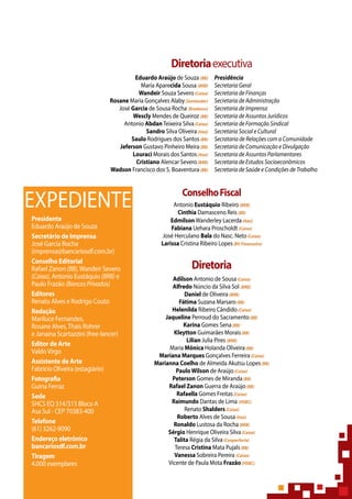 EXPEDIENTE
Presidente
Eduardo Araújo de Souza
Secretário de Imprensa
José Garcia Rocha
(imprensa@bancariosdf.com.br)
Conselho Editorial
Rafael Zanon (BB),Wandeir Severo
(Caixa), Antonio Eustáquio (BRB) e
Paulo Frazão (BancosPrivados)
Editores
Renato Alves e Rodrigo Couto
Redação
Mariluce Fernandes,
Rosane Alves,Thaís Rohrer
e Janaina Scartazzini (free-lancer)
Editor de Arte
ValdoVirgo
Assistente de Arte
Fabricio Oliveira (estagiário)
Fotografia
Guina Ferraz
Sede
SHCS EQ 314/315 Bloco A
Asa Sul - CEP 70383-400
Telefone
(61) 3262-9090
Endereço eletrônico
bancariosdf.com.br
Tiragem
4.000 exemplares
 