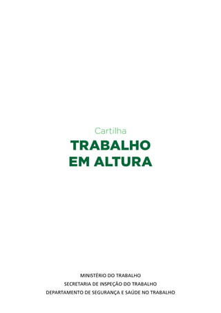 3
Cartilha
TRABALHO
EM ALTURA
Ministério do Trabalho
Secretaria de Inspeção do Trabalho
Departamento de Segurança e Saúde no Trabalho
 