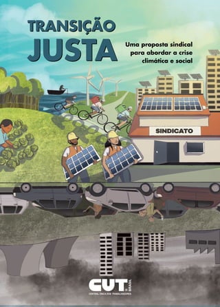 Uma proposta sindical
para abordar a crise
climática e social
TRANSIÇÃO
JUSTA
TRANSIÇÃO
JUSTA
 