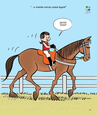 “... e vivendo outras coisas legais!”
23
GOSTO
DISSO!
 