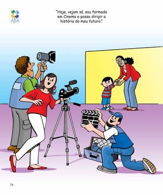 “Hoje, vejam só, sou formada
em Cinema e posso dirigir a
história do meu futuro.”
24
 
