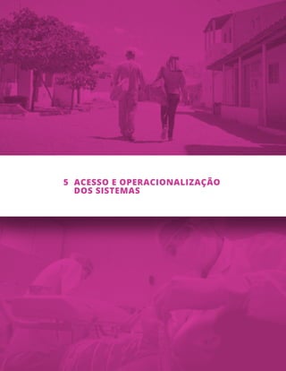 5 ACESSO E OPERACIONALIZAÇÃO
DOS SISTEMAS
 