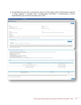 Cartilha para Apresentação de Propostas ao Ministério da Saúde – 2023
◆ No detalhamento do item, é possível ter acesso às informações sobre “Especificação Sugerida”
e “Preço Sugerido” e também sobre “Configurações Permitidas” e “Características a serem
Especificadas” para os itens financiáveis para o SUS.
171
 