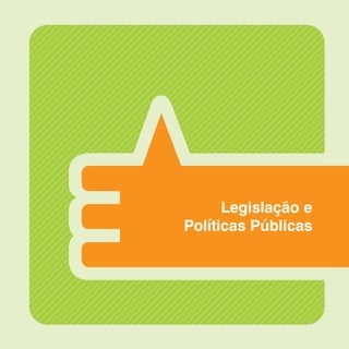 9
Legislação e
Políticas Públicas
 