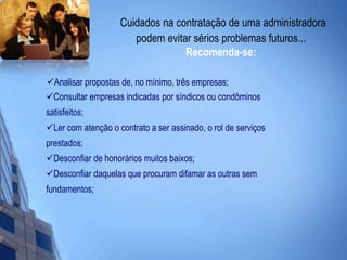 Cuidados na contratação de uma administradora podem evitar sérios problemas futuros...Recomenda-se: