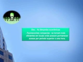 Instalar, caso o seu prédio não as possua, minuterias ou sensores de presença nas escadas;