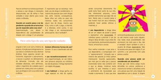 Para se conhecer os motivos que levamÉ importante que se esclareça: nem           sendo consumida diariamente. Ela                         s   para uma q




                                                                                                                                                                                                             4. Uso, abuso e dependência
                                                                                                                                                                      õe                  ue
4. Uso, abuso e dependência
                              a pessoa a usar drogas, é necessário todo uso de droga é problemático. A          pode tanto fazer parte da sua vida,                                         s




                                                                                                                                                                lex




                                                                                                                                                                                            tã
                                                                                                                                                             ref
                              desacomodar, sair de velhas e fixas  maioria das pessoas que usam drogas          não oferecendo prejuízos, como




                                                                                                                                                                                              oa
                              verdades e estar aberto para novas   não sofre maiores consequências.             também demonstrar que algo não vai




                                                                                                                                                                                                ntig
                                                                                                                                                           Novas
                              visões e reflexões.                  Basta olhar em volta ou para nós             bem. Neste caso, o usuário passa a




                                                                                                                                                                                                 a.
                                                                   mesmos: todos nós consumimos                 não investir mais em seus interesses,
                              Quando um usuário passa a ser de- algum tipo de droga, mesmo que                  podendo haver perdas afetivas e
                              pendente e quando ele se torna inca- lícita, como o café, o jogo, a internet,     materiais; e
                              paz de responder pelos seus atos?    e a televisão, entre outros. E isso
                              Experimentação, uso, abuso e não chega a ser necessariamente                      • uso dependente: a droga deixa
                              dependência são possibilidades de preocupante, não é verdade?!                    de ser um objeto de prazer e passa
                              relação com a droga. É um processo                                                a representar uma necessidade. O        sentimento pode passar, se transformar
                                                                                                                indivíduo passa a priorizar o uso da    ou até mesmo surgir outro alguém,
                                                                                                                droga e deixa de lado o que antes lhe   mas todas essas possibilidades não
                                    Para cada tipo de uso, um tipo de cuidado.                                  era importante, promovendo prejuízos    acontecem da noite para o dia, não
                                                                                                                físicos, emocionais e sociais.          é verdade? Assim também é com o
                              singular e tem a ver com a história da   Existem diferentes formas de uso?                                                usuário de drogas dependente. Não
                              pessoa: a função que a droga exerce na   Existem. O uso é classificado sob três   Para melhor entender o que seria o      há receita nem passe de mágica. É um
                              sua vida e o contexto em seus diversos   formas:                                  uso dependente, a comparação com        caminho a ser percorrido com cada
                              âmbitos. Esses aspectos servem de                                                 o “apaixonamento” (situação que a       pessoa usuária.
                              horizonte, organizam o pensamento,       • uso recreativo/ocasional: refere-      maioria das pessoas já viveu) parece
                              a escuta e auxiliam no delineamento      se à experimentação, ao uso lúdico,      interessante. Quando apaixonados,       Quando uma pessoa pode ser
                              da demanda. Contudo, não são             sem provocar prejuízos ao cotidiano      por mais que se saiba que a pessoa      considerada um alcoolista?
                              verdades absolutas, nem definitivas,     da vida da pessoa. A droga representa    enamorada talvez não combine com        Ainda que este termo esteja muito
                              sobre o repertório de cuidados que é     um objeto de prazer;                     o que se deseja, insiste-se nesta       difundido na cultura, prefere-se e
                              possível ser criado junto com a pessoa                                            escolha. O que interessa é saciar       costuma-se nomear o alcoolista como
                              que usa drogas e com a sua rede social   • uso habitual: a droga ganha um         o sentimento de necessidade que         uma pessoa que tem uma relação de
                              e afetiva.                               lugar especial na vida do sujeito,       invade e atormenta. É claro que este    dependência com o álcool. A origem
                        22    Cartilha de Redução de Danos                                                                                                                        Diminuir para Somar   23
 