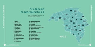 Cartilha de Redução de Danos
9.RededeServiçosdeSaúdeMental
90 Diminuir para Somar 91
9.3ÁreadePlanejamento3.3
A AP 3.3 situa-se na zona norte do
município do Rio de Janeiro.
9.3 área de
Planejamento 3.3
19
65
11
715
22
23 24
25
26
149
17
4
16
21
13
2783
10
18 29
12
28 20
12
AP 3.3
1. Acari
2. Anchieta
3. Barros Filho
4. Bento Ribeiro
5. Campinho
6. Cascadura
7. Cavalcante
8. Coelho Neto
9. Colégio
10. Costa Barros
11. Engenheiro Leal
12. Guadalupe
13. Honório Gurgel
14. Irajá
15. Madureira
16. Marechal Hermes
17. Oswaldo Cruz
18. Pavuna
19. Quintino Bocaiúva
20. Ricardo de Albuquerque
21. Rocha Miranda
22. Turiaçu
23. Vaz Lobo
24. Vicente de Carvalho
25. Vila Cosmos
26. Vila da Penha
27. Vista Alegre
28. Parque Anchieta
29. Parque Colúmbia
 