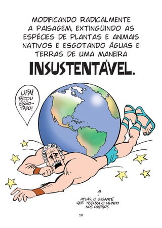 modificando radicalmente
 a paisagem, extingÜindo as
espécies de plantas e animais
nativos e esgotando águas e
   terras de uma maneira

 +-/&/.(-.!1()




             10
 
