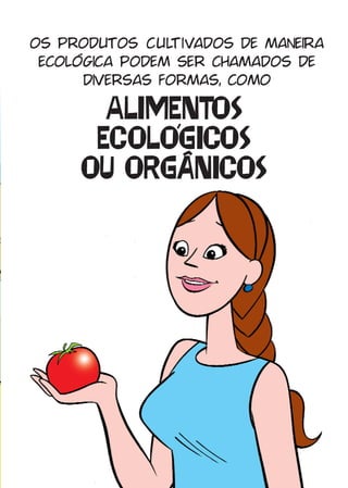 os produtos cul  tivados de maneira
 ecológica podem ser chamados de
      diversas formas, como

        2)+,(-.$/
       ('$)$*+'$/
      $& $#*!-+'$/
 