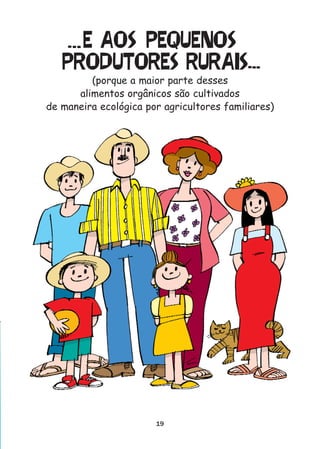 ( !$/ "(3&(-$/
   "#$%&.$#(/ #&#!+/
         (porque a maior parte desses
      alimentos orgânicos são cultivados
de maneira ecológica por agricultores familiares)




                       19
 