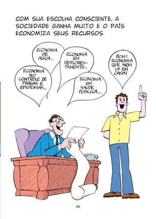 COM SUA ESCOLHA CONSCIENTE, A
SOCIEDADE GANHA MUITO E O PAÍS
ECONOMIZA SEUS RECURSOS.




                29
 