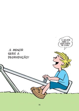 ...E MENOR
SERÁ A
DEGRADAÇÃO!




              31
 