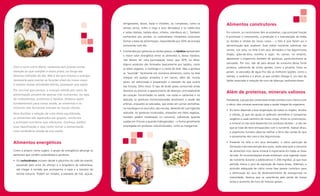 refrigerantes, doces, balas e chicletes, ou complexos, como os     Alimentos construtores
                                                                   cereais (arroz, milho e trigo e seus derivados) e os tubérculos
                                                                   e raízes (batata, batata-doce, inhame, mandioca etc.). Também      Em comum, os construtores têm as proteínas, cuja principal função
                                                                   conhecidos por amidos, os carboidratos complexos costumam          é promover o crescimento, a produção e a manutenção de todos
                                                                   formar a base da alimentação, respondendo por 50% da energia       os tecidos e células do nosso corpo – o fato é que fazem jus à
                                                                   consumida num dia.                                                 denominação que recebem. Esse nobre nutriente sobressai nas

                                                                 • Conhecidos por gorduras ou ácidos graxos, os lipídios apresentam   carnes, nos ovos, no leite e em seus derivados e nas leguminosas

                                                                   o maior valor energético entre os alimentos e, dessa maneira,      (feijão, grão-de-bico, lentilha e soja). As carnes, no entanto,

                                                                   não devem ter uma participação maior que 30% na dieta.             abastecem o organismo também de gorduras, particularmente as

                                                                   Alguns produtos são formados basicamente por lipídios, como        saturadas. Por isso, não dá para abusar do consumo dessa fonte
Com o corre-corre diário, comemos sem prestar muita                                                                                   proteica, sobretudo de cortes gordos, como a picanha. Entre os
                                                                   os óleos vegetais, a manteiga e o creme de leite. Mas a gordura
atenção ao que compõe o nosso prato, ao longo das                                                                                     peixes, os pescados de água fria são as melhores opções, como o
                                                                   se “esconde” facilmente em inúmeros alimentos, como no leite
diversas refeições do dia. Mas é daí que tiramos a energia                                                                            salmão, a sardinha e o atum, já que contêm ômega-3, um tipo de
                                                                   integral, em queijos amarelos e em carnes, além de, muitas
necessária para manter as funções vitais do nosso corpo                                                                               lipídio associado à redução do risco de doenças cardiovasculares.
                                                                   vezes, ser adicionada à preparação, a exemplo do que ocorre
e realizar nossas atividades diárias, quaisquer que sejam.
                                                                   nas frituras. Olho nisso. O tipo de ácido graxo consumido ainda
Por incrível que pareça, a energia obtida por meio da              favorece ou previne o aparecimento de doenças, principalmente
alimentação provém de apenas três nutrientes, ou seja,
                                                                                                                                      Além de proteínas, minerais valiosos
                                                                   do coração. Encontradas no azeite, nas nozes e castanhas e no
de carboidratos, proteínas e lipídios. Embora sejam                abacate, as gorduras monoinsaturadas promovem a saúde das          Polivalente, o grupo dos construtores ainda contribui com o ferro e com
fundamentais para nossa saúde, as vitaminas e os                   artérias, enquanto as saturadas, que estão em carnes vermelhas,    o cálcio, dois minerais essenciais para a saúde integral do organismo.
minerais não fornecem energia às nossas células.                   na manteiga e no toucinho, são nocivas, devendo ter sua ingestão
                                                                                                                                      • Do ferro depende a boa oxigenação de todos os órgãos, tecidos
Para facilitar a seleção de uma dieta equilibrada,                 reduzida. As gorduras insaturadas, presentes em óleos vegetais,
                                                                                                                                        e células, já que ele ajuda os glóbulos vermelhos a transportar
os alimentos são separados em grupos, conforme                     também pedem moderação no consumo, sobretudo quando
                                                                                                                                        oxigênio a cada cantinho do nosso corpo. Entre os construtores,
o principal nutriente que oferecem. Conheça melhor                 usadas em frituras e quando hidrogenadas – a forma geralmente
                                                                                                                                        o mineral só não está disponível nos produtos lácteos – a não ser
essa classificação e veja como tornar a alimentação                empregada em produtos industrializados, como as margarinas.
                                                                                                                                        que se trate de itens enriquecidos com o nutriente. Apesar disso,
uma verdadeira aliada da sua saúde.                                                                                                     o organismo humano absorve melhor o ferro das carnes do que
                                                                                                                                        o proveniente dos ovos e das leguminosas.

Alimentos energéticos                                                                                                                 • Presente no leite e em seus derivados, o cálcio participa da
                                                                                                                                        formação e da manutenção dos ossos, razão pela qual o consumo
Como o próprio nome sugere, o grupo de energéticos abrange os                                                                           de alimentos ricos nesse mineral é importante em todas as fases
alimentos que contêm carboidratos e gorduras.                                                                                           da vida. As recomendações atuais enfatizam uma ingestão maior
• Os carboidratos incluem desde o pãozinho do café-da-manhã,                                                                            do nutriente durante a adolescência (1.300 mg/dia), já que esse
  passando pelo arroz do almoço e o brigadeiro da sobremesa,                                                                            período marca o pico de aquisição de massa óssea. Ademais, a
  até chegar à torrada que acompanha a sopa e o biscoito do                                                                             provisão adequada de cálcio nessa fase parece contribuir para
  lanche noturno. Podem ser simples, a exemplo de mel, açúcar,                                                                          a diminuição do risco de desenvolvimento de osteoporose na
                                                                                                                                        maturidade, doença que se caracteriza pela perda de massa
                                                                                                                                        óssea e aumento do risco de fraturas graves.
 