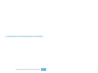 3. CRONOGRAMA DE DESENVOLVIMENTO DE ATIVIDADES




            Cartilha para Apresentação de Propostas no Ministério da Saúde   13
 