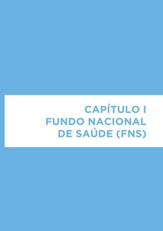 Capítulo I
FUNDO NACIONAL
  DE SAÚDE (FNS)
 