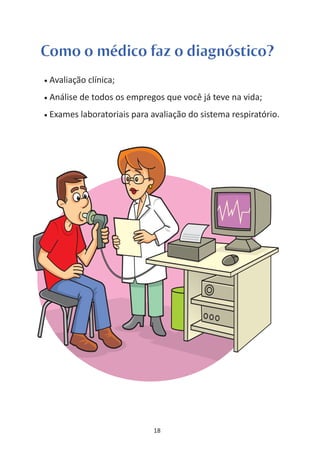 Como o médico faz o diagnóstico?
•   Avaliação clínica;
•   Análise de todos os empregos que você já teve na vida;
•   Exames laboratoriais para avaliação do sistema respiratório.




                               18
 
