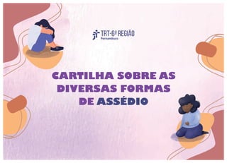 CARTILHA SOBRE AS
DIVERSAS FORMAS
DE ASSÉDIO
 