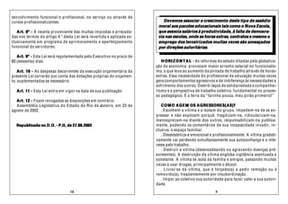 senvolvimento funcional e profissional, no serviço ou através de
cursos profissionalizantes.                                                Devemos assoc iar o c resc imento deste tipo de assédio
                                                                        moral aos pacotes edu cac ionais tais como o Nova Escola,
   A rt. 8º - A receita proveniente das multas impostas e arrecada-     que assoc ia salários à produtividade, à falta de democra-
das nos termos do artigo 4.º desta Lei será revertida e aplicada ex-    cia nas escolas, onde as horas extras, contratos e mesmo o
clusivamente em programa de aprimoramento e aperfeiçoamento             emprego dos ter c eirizados muitas vezes são amea ç ados
funcional do servidores.                                                por direções autoritárias.

   A rt. 9º - Esta Lei será regulamentada pelo Executivo no prazo de
60 (sessenta) dias.                                                       H ORIZ O N T A L - A s reformas do estado ditadas pela globaliza-
                                                                       ção da economia provocam maior arrocho salarial no funcionalis-
    A rt. 10 - A s despesas decorrentes da execução orçamentária da    mo, o que leva ao aumento da jornada de trabalho através de horas-
presente Lei correrão por conta das dotações próprias do orçamen-      extras. Essa necessidade do profissional da ed ucação muitas vezes
to, suplementadas se necessário.                                       gera comportamentos agressivos e de indiferença ás necessidades e
                                                                       sofrimento dos outros. Destrói laços de solidariedade e companhei-
  A rt. 11 - Esta Lei entra em vigor na data de sua publicação         rismo e a perspectiva de trabalho coletivo, fundamental no proces-
                                                                       so pedagógico. É a terra da “farinha pouca, meu pirão primeiro!”
  A rt. 12 - Ficam revogadas as disposições em contrário.
  A ssembléia Legislativa do Estado do Rio de Janeiro, em 23 de           C O M O A GEM OS A GRESSORES(A S)?
agosto de 2002.                                                           . Escolhem a vítima e a isolam do grupo, impedem-na de se ex-
                                                                       pressar e não explicam porquê, fragilizam-na, ridicularizam-na,
                                                                       menosprezam-na diante dos outros, responsabilizam-na publica-
  Republicada no D.O. - P.II, de 27.08.2002                            mente, podendo os comentários de sua incapacidade invadir, in-
                                                                       clusive, o espaço familiar.
                                                                          . Desestabiliza-a emocional e profissionalmente. A vítima gradati-
                                                                       vamente vai perdendo simultaneamente sua autoconfiança e o inte-
                                                                       resse pelo trabalho.
                                                                          . D estruir a vítima (desencadeando ou agravando doenças pré-
                                                                       existentes). A destruição da vítima engloba vigilância acentuada e
                                                                       constante. A vítima se isola da família e amigos, passando muitas
                                                                       vezes a usar drogas, principalmente o álcool.
                                                                          . Livrar-se da vítima, que é forçado(a) a pedir remoção ou é
                                                                       removido(a), freqüentemente por insubordinação.
                                                                          . Impor ao coletivo sua autoridade para fazer valer a sua autori-
                                                                       dade.
                                10                                                                       3
 