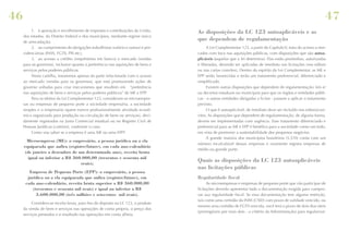 46

47
1.	 à apuração e recolhimento de impostos e contribuições da União,
dos estados, do Distrito Federal e dos municípios, mediante regime único
de arrecadação;
2.	 ao cumprimento de obrigações trabalhistas (salário e outras) e previdenciárias (INSS, FGTS, PIS etc);
3.	 ao acesso a crédito (empréstimo em banco) e mercado (vendas
para os governos), inclusive quanto à preferência nas aquisições de bens e
serviços pelos poderes públicos.
Nesta cartilha, trataremos apenas da parte relacionada com o acesso
ao mercado (vendas para os governos), que está promovendo ações de
governo voltadas para criar mecanismos que resultem em “preferência
nas aquisições de bens e serviços pelos poderes públicos” de ME e EPP.
Para os efeitos da Lei Complementar 123, consideram-se microempresas ou empresas de pequeno porte a sociedade empresária, a sociedade
simples e o empresário (quem exerce profissionalmente atividade econômica organizada para produção ou circulação de bens ou serviços), devidamente registrados na Junta Comercial estadual ou no Registro Civil de
Pessoas Jurídicas (cartório), conforme o caso.
Como vou saber se a empresa é uma ME ou uma EPP?

Microempresa (ME): o empresário, a pessoa jurídica ou a ela
equiparada que aufira (registre/fature), em cada ano-calendário
(de janeiro a dezembro de um determinado ano), receita bruta
igual ou inferior a R$ 360.000,00 (trezentos e sessenta mil
reais);
Empresa de Pequeno Porte (EPP): o empresário, a pessoa
jurídica ou a ela equiparada que aufira (registre/fature), em
cada ano-calendário, receita bruta superior a R$ 360.000,00
(trezentos e sessenta mil reais) e igual ou inferior a R$
3.600.000,00 (três milhões e seiscentos mil reais).
Considera-se receita bruta, para fins do disposto na LC 123, o produto
da venda de bens e serviços nas operações de conta própria, o preço dos
serviços prestados e o resultado nas operações em conta alheia.

As disposições da LC 123 autoaplicáveis e as
que dependem de regulamentação
A Lei Complementar 123, a partir do Capítulo V, trata do acesso a mercados com foco nas aquisições públicas, com disposições que são autoaplicáveis (aquelas que a lei determina). Elas estão prontinhas, autorizadas
e liberadas, devendo ser aplicadas de imediato nas licitações (nos editais
ou nas cartas convites). Dentro do espírito da Lei Complementar, as ME e
EPP serão favorecidas e terão um tratamento preferencial, diferenciado e
simplificado.
Existem outras disposições que dependem de regulamentação: leis e/
ou decretos estaduais ou municipais para que os órgãos e entidades públicas - e outras entidades obrigadas a licitar - passem a aplicar o tratamento
previsto.
O que é autoaplicável, de imediato deve ser incluído nos editais/convites. As disposições que dependem de regulamentação, de alguma forma,
devem ser implementadas com urgência. Esse tratamento diferenciado e
preferencial para as ME e EPP é benéfico para a sociedade como um todo,
em vista de promover a sustentabilidade dos pequenos negócios.
A grande maioria dos municípios brasileiros (5.570) conta com um
número incalculável dessas empresas e raramente registra empresas de
médio ou grande porte.

Quais as disposições da LC 123 autoaplicáveis
nas licitações públicas
Regularidade fiscal
As microempresas e empresas de pequeno porte que vão participar de
licitações deverão apresentar toda a documentação exigida para comprovar sua regularidade fiscal. Se essa documentação tem alguma restrição,
tais como uma certidão do INSS (CND) com prazo de validade vencido, ou
mesmo uma certidão de FGTS vencida, você terá o prazo de dois dias úteis
(prorrogáveis por mais dois - a critério da Administração) para regularizar.

 