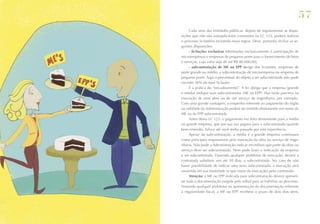 57
Cada uma das entidades públicas, depois de regulamentar as disposições que não são autoaplicáveis constantes na LC 123, poderá realizar
o processo licitatório incluindo essas regras. Deve, portanto, incluir as seguintes disposições:
- licitações exclusivas (destinadas exclusivamente à participação de
microempresas e empresas de pequeno porte para o fornecimento de bens
e serviços, cujo valor seja de até R$ 80.000,00);
- subcontratação de ME ou EPP (exige dos licitantes, empresas de
porte grande ou médio, a subcontratação de microempresa ou empresa de
pequeno porte. Aqui o percentual do objeto a ser subcontratado não pode
exceder 30% do total licitado).
É a prática do “encadeamento”. A lei obriga que a empresa (grande
e média) indique suas subcontratadas (ME ou EPP). Elas farão parceria na
execução de uma obra ou de um serviço de engenharia, por exemplo.
Com uma grande vantagem, o empenho referente ao pagamento do órgão
ou entidade da Administração poderá ser emitido diretamente em nome da
ME ou da EPP subcontratada.
Antes dessa LC 123, o pagamento era feito diretamente para a média
ou grande empresa, que por sua vez pagava para a subcontratada quando
bem entendia. Talvez até você tenha passado por esta experiência.
Apesar da subcontratação, a média e a grande empresa continuam
como principais responsáveis pela execução da obra ou serviço de engenharia. Não pode a Administração indicar em editais que parte da obra ou
serviço deve ser subcontratada. Nem pode fazer a indicação da empresa
a ser subcontratada. Havendo qualquer problema de execução, deverá a
contratada substituir, em até 30 dias, a subcontratada. No caso de não
haver possibilidade de indicar uma nova subcontratada, a execução será
assumida em sua totalidade (o que restar da execução) pela contratada.
Atenção: a ME ou EPP indicada para subcontratação deverá apresentar toda a documentação exigida pelo edital para se habilitar ao processo.
Havendo qualquer problema na apresentação da documentação referente
à regularidade fiscal, a ME ou EPP receberá o prazo de dois dias úteis,

 