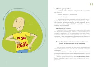 11
1. Habilitação jurídica
A habilitação jurídica da empresa num processo de licitação serve
para identificar:
– a empresa, seus sócios e administradores;
– o ramo de atividade.
A habilitação jurídica é a comprovação realizada através da apresentação da documentação que a lei exige: contrato social em vigor e alterações contratuais, devidamente registradas no órgão competente, ou seja,
na Junta Comercial, ou no Registro Civil de Pessoas Jurídicas (cartório) do
local onde funciona a empresa.

2. Qualificação técnica
A qualificação técnica de uma empresa é comprovada pelos atestados
e/ou declarações que servem para confirmar a “aptidão técnica para o
desempenho da atividade”. Ou seja, a habilidade ou capacidade de fazer,
de executar, de desenvolver ou realizar alguma coisa você comprova com
documentos. É desta forma que a sua experiência e a sua competência
serão avaliadas pela instituição que vai licitar.

Essas declarações e atestados formam o chamado “acervo
técnico” de uma empresa ou de um profissional.
Todos os serviços executados ou fornecimentos realizados devem
ser atestados por declarações fornecidas pelo contratante (comprador/
demandante).
As declarações têm que ser bem detalhadas, retratando exatamente
a configuração/descrição/especificação de materiais, produtos e serviços
fornecidos.
Atestados e/ou declarações são os chamados documentos comprobatórios de aptidão da qualificação técnica, da capacidade de fazer alguma coisa.

 