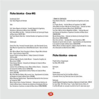 38 
Coordenação Geral: 
Engº Jobson Nogueira de Andrade 
Texto: 
Engº Jobson Nogueira de Andrade - Conselho Regional de Engenharia, 
Arquitetura e Agronomia de Minas Gerais (CREA-MG) 
Engº Jarbas Matias dos Reis – Sindicato da Indústria da Construção Pesada 
de Minas Gerais (SICEPOT-MG ) 
Engº Paulo Roberto Vilela Dias - Instituto Brasileiro de Engenharia de Custos 
(IBEC) 
Colaboração: 
Edward Diniz Reis, Fernando Fernandes Quadra, Leila Silva Azevedo Correa, 
Paulo Maurício Figueiredo Faria e Rafael Machado Duarte - Banco do Brasil 
(BB) 
Almir Márcio Miguel, Dimas Gonçalves de Oliveira e Regina Maria Andrade 
Brito - Caixa Economica Federal (CEF) 
Iocanan Pinheiro de Araújo Moreira - Colégio Estadual de Entidades 
(CEE/Crea-MG) 
Anderson Fagundes Duarte e Aroldo Moraes – Companhia Energética de 
Minas Gerais (CEMIG) 
Felipe Sampaio Belizário - Companhia de Habitação do Estado de Minas 
Gerais (COHAB/MG) 
Judismar Vieira de Mendonça Junior e Marco Antônio Teixeira – Companhia 
de Saneamento de Minas Gerais (COPASA MG) 
Roberto Guarino - Departamento de Obras Públicas do Estado de Minas 
Gerais (DEOP/MG) 
Maria Rosa Marinho Rabelo e Ney Loureiro Lima - Departamento de Estradas 
de Rodagem do Estado de Minas Gerais (DER/MG) 
Wilton Alvarenga Baptista Viana - Departamento Nacional de Infra-Estrutura 
de Transportes (DNIT) 
Márcio Danilo Costa e Gustavo Charlemont – Federação das Indústrias do 
Estado de Minas Gerais e Sindicato das Indústrias de Instalações Elétricas, 
Gás, Hidráulicas e Sanitárias no estado de Minas Gerais (FIEMG/SINDIMIG 
- CÂMARA DA CONSTRUÇÃO) 
Paulo Roberto Vilela Dias – Instituto Brasileiro de Engenharia de Custos 
(IBEC) 
Luiz Thadeu Barreto – Instituto Mineiro de Engenharia Civil (IMEC) 
Jarbas Matias dos Reis e Marcelo de Cerqueira Viana – Sindicato da Indús-tria 
da Construção Pesada de Minas Gerais (SICEPOT-MG ) 
Yuzo Sato e Marcus Vinícius Magalhães de Matos – Sindicato Nacional 
das Empresas de Arquitetura e Engenharia Consultiva de Minas Gerais 
(SINAENCO/MG) 
Marcelo Barboza Abreu – Sindicato da Indústria da Construção Civil de 
Minas Gerais (SINDUSCON/MG) 
Décio Vieira de Assis – Sociedade Mineira de Engenheiros (SME) 
Sebastião do Espírito Santo de Castro – Superintendência de Desenvolvimen-to 
da Capital do Estado de Minas Gerais (SUDECAP/MG) 
Walkíria Morais de Oliveira Segantini e Helenício Aparecido Martins - Compa-nhia 
Urbanizadora de Belo Horizonte (URBEL) 
Ficha técnica - Crea-MG 
Ficha técnica - crea-es 
Projeto Gráfico e Diagramação: 
Ivan Alves (MTb 28/80) 
Ilustrações 
Gió 
Colaboradores 
Gerente Institucional Eng Civil José Márcio Martins 
e Consultor Técnico Eng. Eletricista Ernani de Castro Gama. 
Realização: 
Conselho Regional de Engenharia, Arquitetura e Agronomia do Espírito Santo - CREA-ES 
Av. Cesar Helal, 700, Edifício Yung, 1º andar, Bento Ferreira, Vitória, ES. 
A cartilha BDI pode ser acessada no portal do Crea-ES: www.creaes.org.br 
 