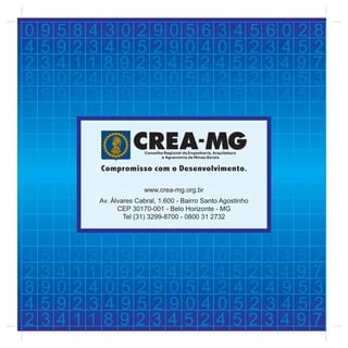 www.crea-mg.org.br
Av. Álvares Cabral, 1.600 - Bairro Santo Agostinho
CEP 30170-001 - Belo Horizonte - MG
Tel (31) 3299-8700 - 0800 31 2732
 