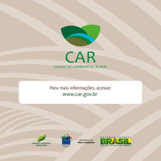 Para mais informações, acesse:
www.car.gov.br
 