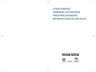 LICENCIAMENTO
AMBIENTAL DA ATIVIDADE
INDUSTRIAL NA REGIÃO
METROPOLITANA DE SÃO PAULO
 