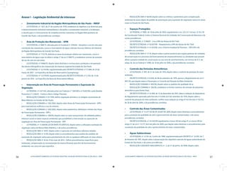 56 LICENCIAMENTO AMBIENTAL DA ATIVIDADE INDUSTRIAL NA REGIÃO METROPOLITANA DE SÃO PAULO - RMSP
57LICENCIAMENTO AMBIENTAL DA ATIVIDADE INDUSTRIAL NA REGIÃO METROPOLITANA DE SÃO PAULO - RMSP
Anexo I – Legislação Ambiental de interesse
Zoneamento Industrial da Região Metropolitana de São Paulo – RMSP•	
LEI ESTADUAL nº 1.817, de 27 de outubro de 1978, estabelece os objetivos e as diretrizes para•	
o desenvolvimento industrial metropolitano e disciplina o zoneamento industrial, a localização,
a classificação e o licenciamento de estabelecimentos industriais na Região Metropolitana da
Grande São Paulo, e dá providências correlatas.
Área de Proteção dos Mananciais – APM•	
LEI ESTADUAL nº 898/75, alterada pela Lei Estadual nº 3746/83 - disciplina o uso do solo para•	
a proteção dos mananciais, cursos e reservatórios de água e demais recursos hídricos de interesse
da Região Metropolitana da Grande São Paulo.
LEI ESTADUAL nº 1172/76, delimita as áreas de proteção relativa aos mananciais, cursos e•	
reservatórios de água a que se refere o artigo 2° da Lei n° 898/75, e estabelece normas de restrição
de uso do solo em tais áreas.
LEI ESTADUAL nº 9.866/97, dispõe sobre diretrizes e normas para a proteção e recuperação•	
das bacias hidrográficas dos mananciais de interesse regional do Estado de São Paulo.
LEI ESTADUAL nº 12.233/06, regulamentada pelo DECRETO ESTADUAL nº 51.686, de 22 de•	
março de 2007 - Lei Específica da Bacia do Reservatório Guarapiranga
LEI ESTADUAL nº 13.579/09, regulamentada pelo DECRETO ESTADUAL nº 5.342, de 13 de•	
janeiro de 2010 - Lei Específica da Bacia do Reservatório Billings.
Intervenção em Área de Preservação Permanente e Supressão da•	
Vegetação
LEI FEDERAL nº 4.471/65, alterada pelas Leis Federais n° 7.803/89 e nº 9.605/98 e pela Medida•	
Provisória nº 2.166/01 - Institui o Novo Código Florestal.
RESOLUÇÃO CONAMA nº 01/1994, define vegetação primária e os estágios sucessionais de•	
Mata Atlântica no Estado de São Paulo;
RESOLUÇÃO CONAMA n.º 302/2002, dispõe sobre Áreas de Preservação Permanente - APPs•	
para reservatórios artificiais e uso do entorno.
RESOLUÇÃO CONAMA n.º 303/2002, dispõe sobre parâmetros, definições e limites das Áreas•	
de Preservação Permanente - APP’s.
RESOLUÇÃO CONAMA n.º 369/06, dispõe sobre os casos excepcionais, de utilidade pública,•	
interesse social ou baixo impacto ambiental, que possibilitam a intervenção ou supressão de
vegetação em Área de Preservação Permanente - APP.
LEI FEDERAL nº 11.428/06 (LEI DA MATA ATLÂNTICA), dispõe sobre a utilização e proteção da•	
vegetação nativa do Bioma Mata Atlântica, e dá outras providências
RESOLUÇÃO SMA nº 18/07, dispõe sobre a supressão de indivíduos arbóreos isolados•	
RESOLUÇÃO SMA nº 31/09, dispõe sobre os procedimentos para análise dos pedidos de•	
supressão de vegetação nativa para parcelamento do solo ou qualquer edificação em área urbana.
RESOLUÇÃO SMA nº 39 de 19 de maio de 2010 - Define procedimentos específicos para•	
instituição, compensação ou recomposição de reserva florestal, para fins de licenciamento
ambiental, nos casos em que especifica.
RESOLUÇÃO SMA nº 86/09, dispõe sobre os critérios e parâmetros para compensação•	
ambiental de áreas objeto de pedido de autorização para supressão de vegetação nativa em áreas
rurais no Estado de São Paulo.
Espaços Protegidos•	
LEI FEDERAL nº 9985, de 18 de julho de 2000, regulamenta o art. 225, § Iº, incisos I, II, III e VII•	
da Constituição Federal, institui o Sistema Nacional de Unidades de Conservação da Natureza e da
outras providências.
LEI ESTADUAL n° 5.598/87 - Cria a APA da Várzea do Rio Tietê•	
DECRETO ESTADUAL nº 42.837/98 - Regulamenta a APA da Várzea do Rio Tietê•	
DECRETO ESTADUAL nº 51.453/06, cria o Sistema Estadual de Florestas – SIEFLOR e dá•	
providências correlatas.
RESOLUÇÃO SMA nº 11/10, dispõe sobre a prévia anuência dos órgãos gestores de unidades•	
de conservação nos processos de licenciamento de empreendimentos ou atividades que possam
afetar a própria unidade de conservação ou sua zona de amortecimento, nos termos do § 3°, do
artigo 36, da Lei Federal n° 9.985, de 18 de julho de 2000, e dá providências correlatas.
Controle das Emissões Atmosféricas•	
LEI ESTADUAL nº 997, de 31 de maio de 1976, dispõe sobre o controle da poluição do meio•	
ambiente.
DECRETO ESTADUAL nº 8.468, de 08 de setembro de 1976, aprova o Regulamento da Lei nº•	
997,/76, que dispõe sobre a Prevenção e o Controle da Poluição do Meio Ambiente.
RESOLUÇÃO CONAMA nº 003/90, dispõe sobre os padrões de qualidade do ar.•	
RESOLUÇÃO CONAMA nº 382/06, estabelece os limites máximos de emissão de poluentes•	
atmosféricos para fontes fixas.
DECRETO ESTADUAL nº 52.469, de 12 de dezembro de 2007, altera a redação de dispositivos•	
do Regulamento aprovado pelo Decreto nº 8.468, de 8 de setembro de 1976, dispõe sobre o
controle da poluição do meio ambiente, confere nova redação ao artigo 6º do Decreto nº 50.753,
de 28 de abril de 2006, e dá providências correlatas.
Controle das Áreas Contaminadas•	
LEI ESTADUAL nº 13.577 DE 08 DE JULHO DE 2009, dispõe sobre diretrizes e procedimentos•	
para a proteção da qualidade do solo e gerenciamento de áreas contaminadas, e dá outras
providências correlatas.
DECRETO ESTADUAL nº 54.544/09 regulamenta o inciso XIII do artigo 4º e o inciso VIII do•	
artigo 31 da Lei nº 13.577, de 8 de julho de 2009, que dispõe sobre diretrizes e procedimentos para
a proteção da qualidade do solo e gerenciamento de áreas contaminadas.
Águas Subterrâneas•	
LEI ESTADUAL nº 6.134, de 2 junho de 1988, regulamentada pelo DECRETO nº 32.955, de 7•	
de fevereiro de 1991, dispõe sobre a preservação dos depósitos naturais de águas subterrâneas do
Estado de São Paulo, e dá outras providências.
RESOLUÇÃO CONJUNTA SMA/SERHS/SS nº . 3, de 21 de junho de 2006, dispõe sobre•	
 